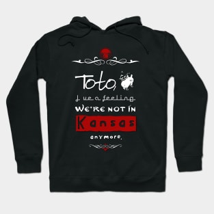 "Toto, I've a feeling we're not in Kansas anymore." Hoodie